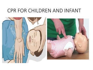 CPR FOR CHILDREN AND INFANT
 