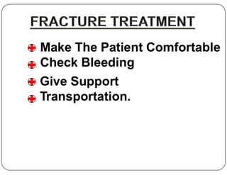 Make The Patient Comfortable
Check Bleeding
Give Support
Give Support
Transportation.
 