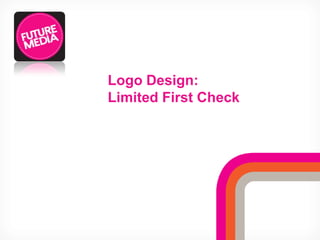 Logo Design:
Limited First Check
 