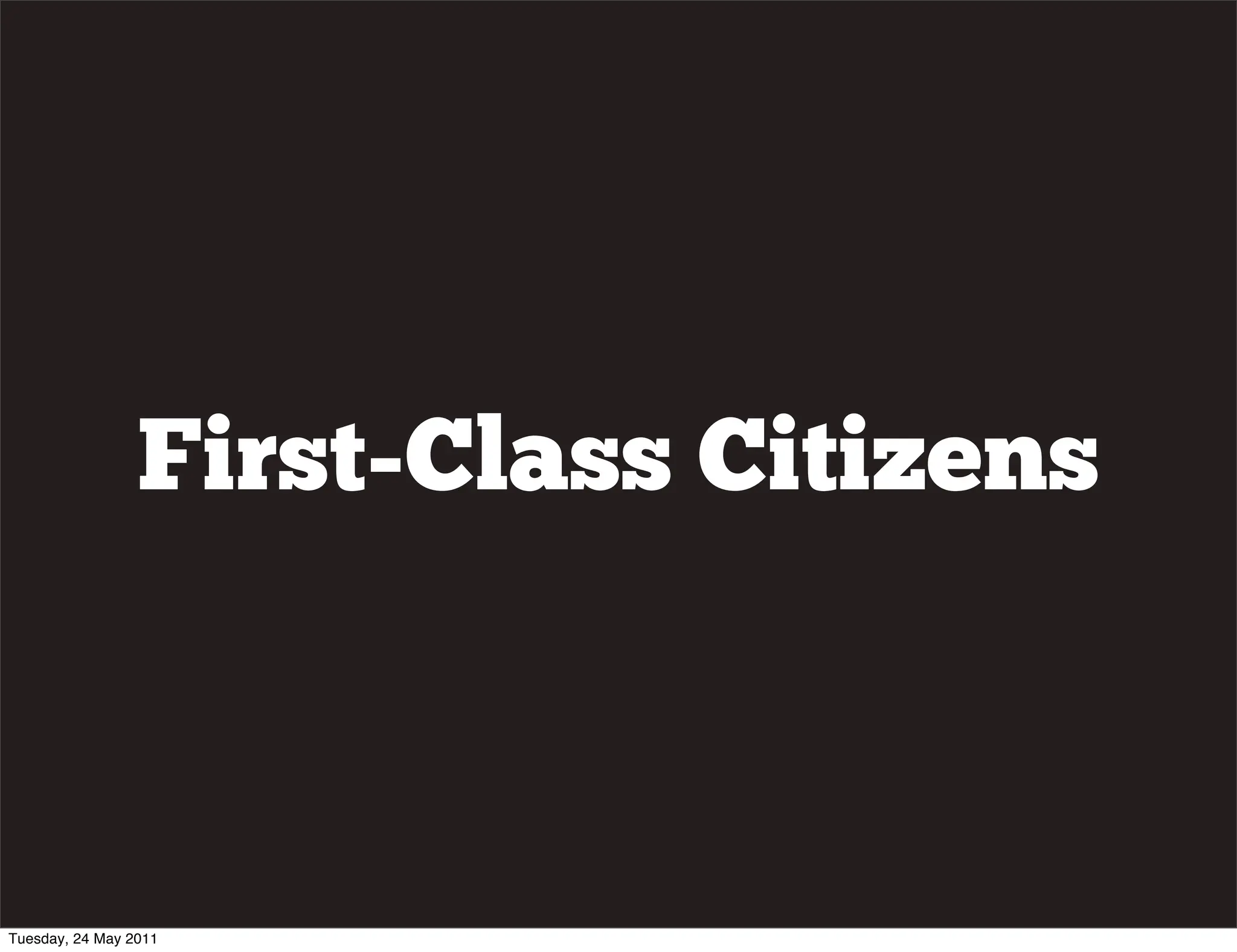 First-Class Citizens



Tuesday, 24 May 2011
 
