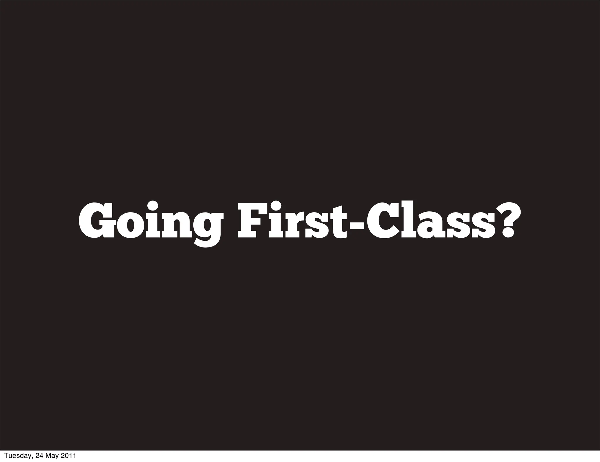 Going First-Class?



Tuesday, 24 May 2011
 