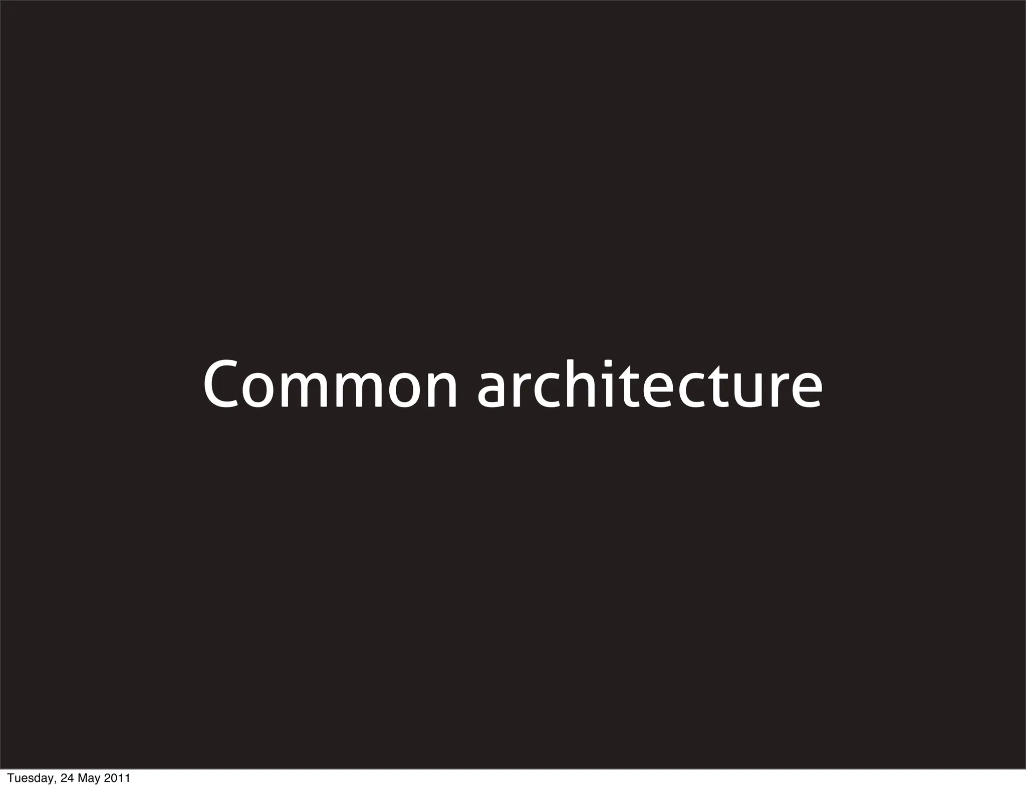 Common architecture




Tuesday, 24 May 2011
 
