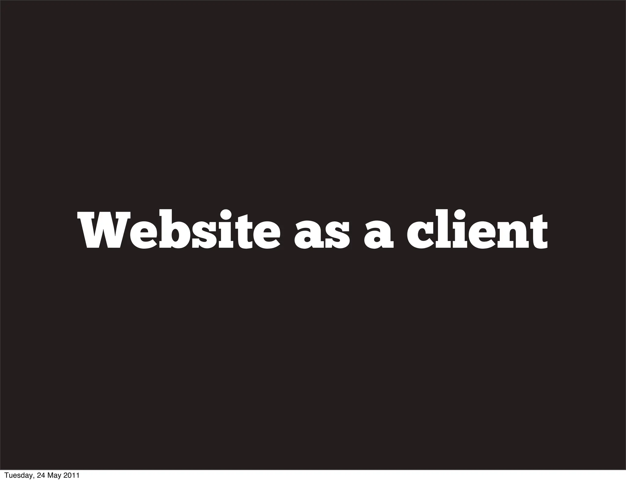 Website as a client



Tuesday, 24 May 2011
 