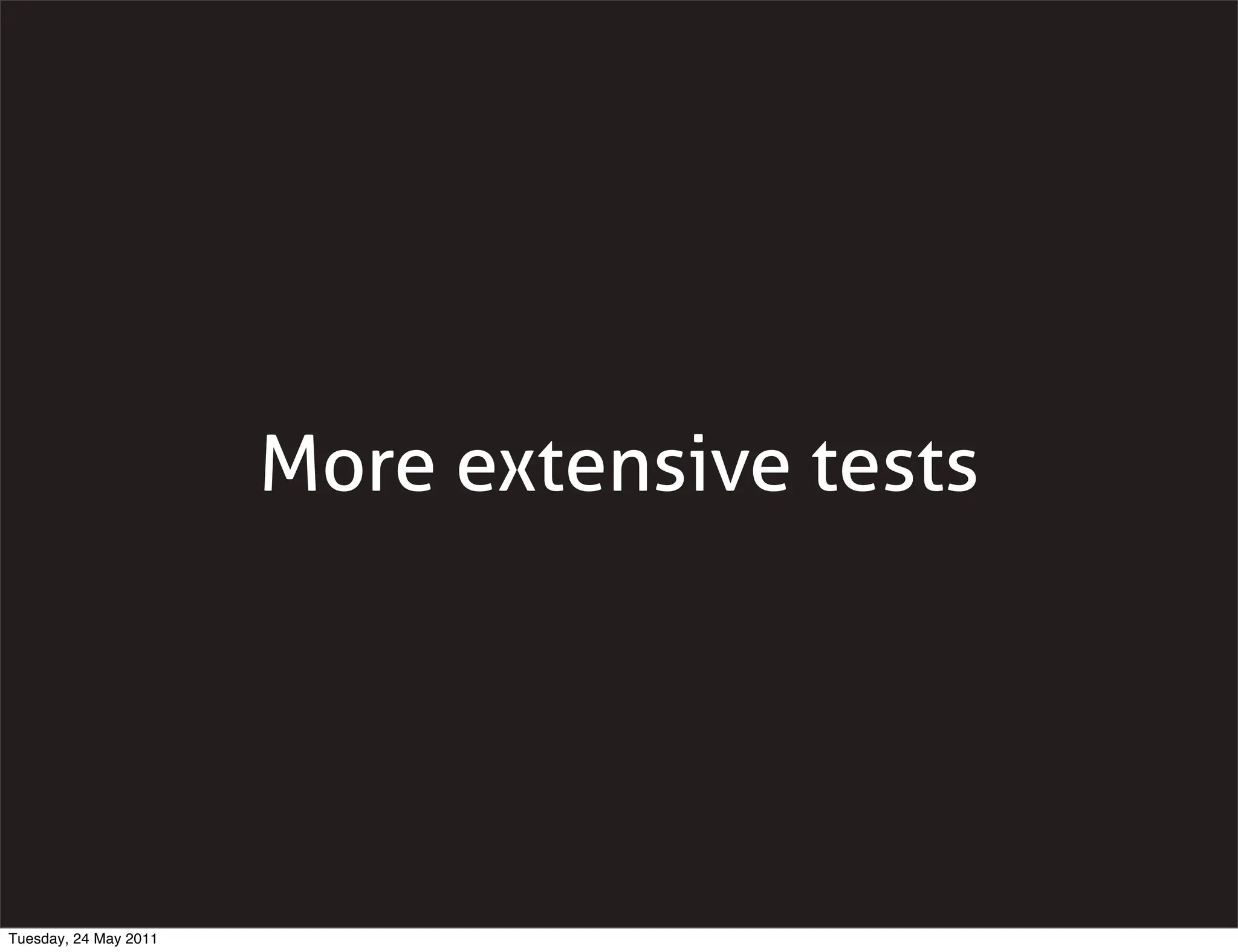 More extensive tests




Tuesday, 24 May 2011
 