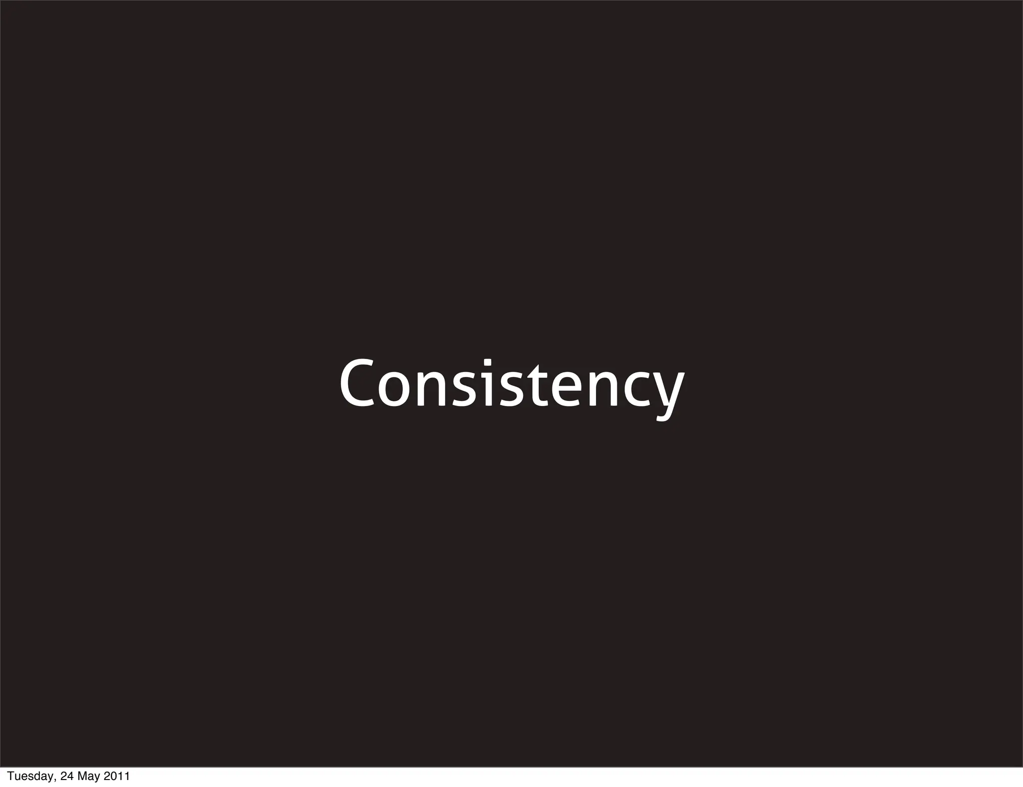 Consistency




Tuesday, 24 May 2011
 