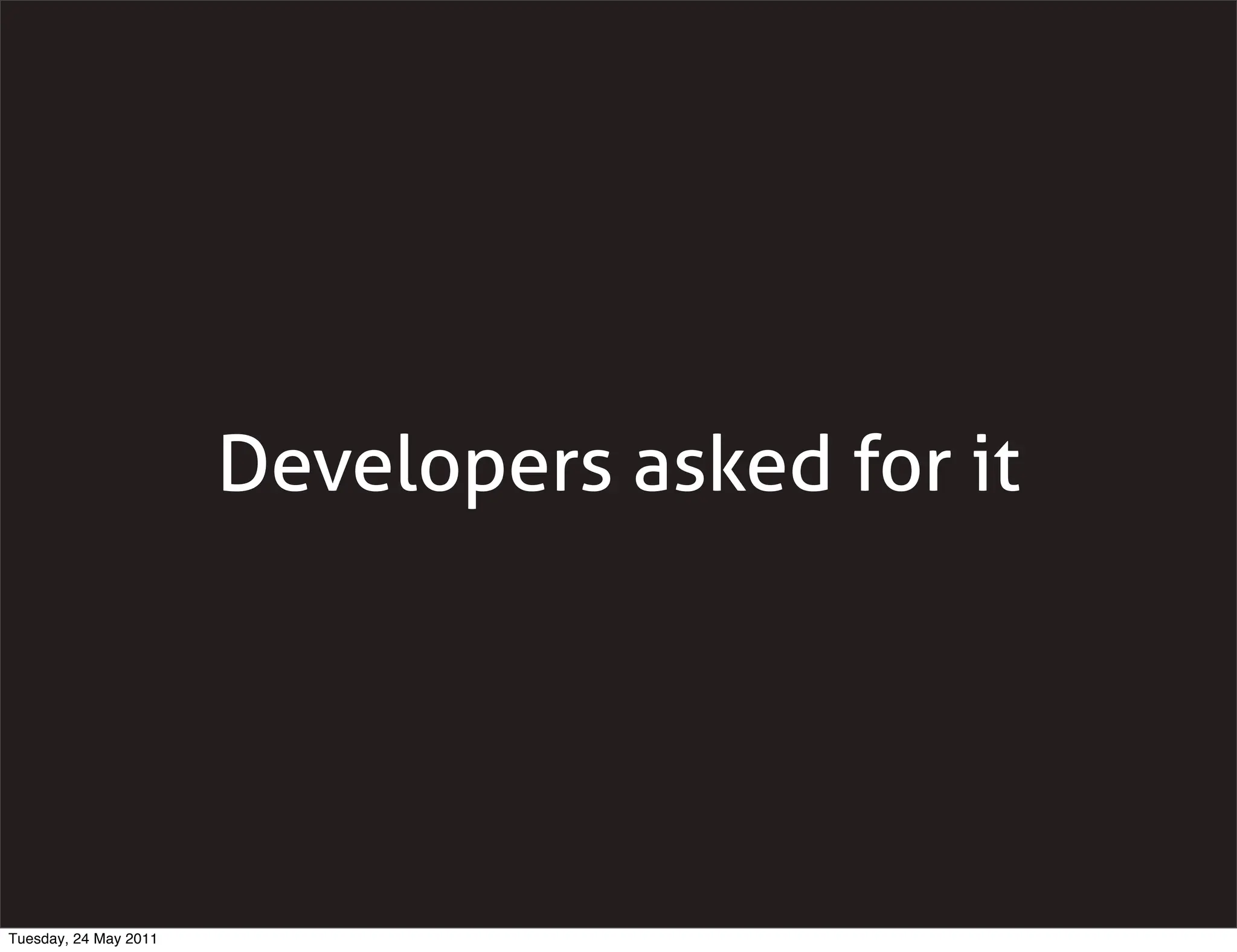 Developers asked for it




Tuesday, 24 May 2011
 