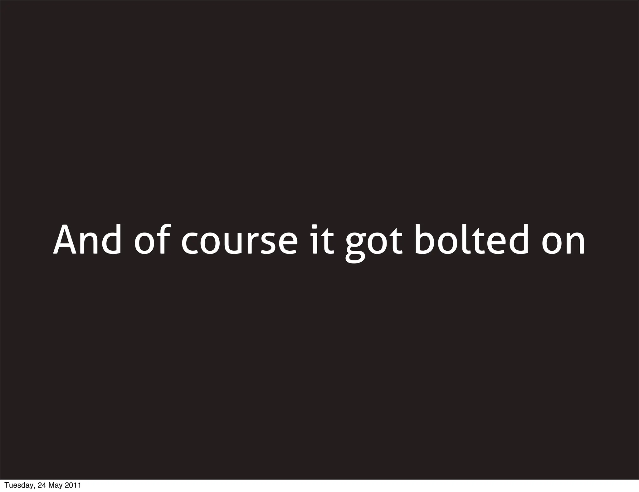 And of course it got bolted on




Tuesday, 24 May 2011
 