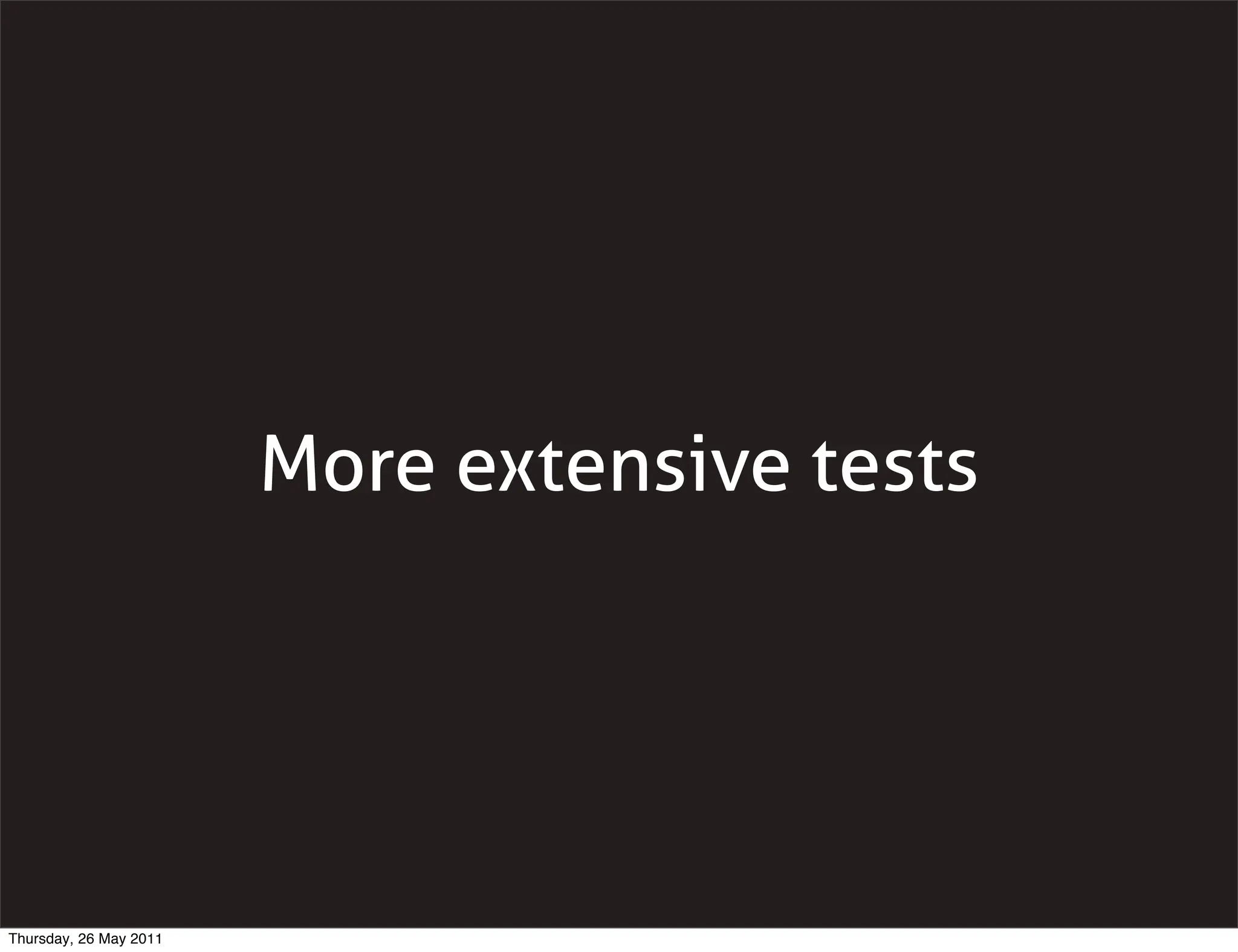 More extensive tests




Thursday, 26 May 2011
 