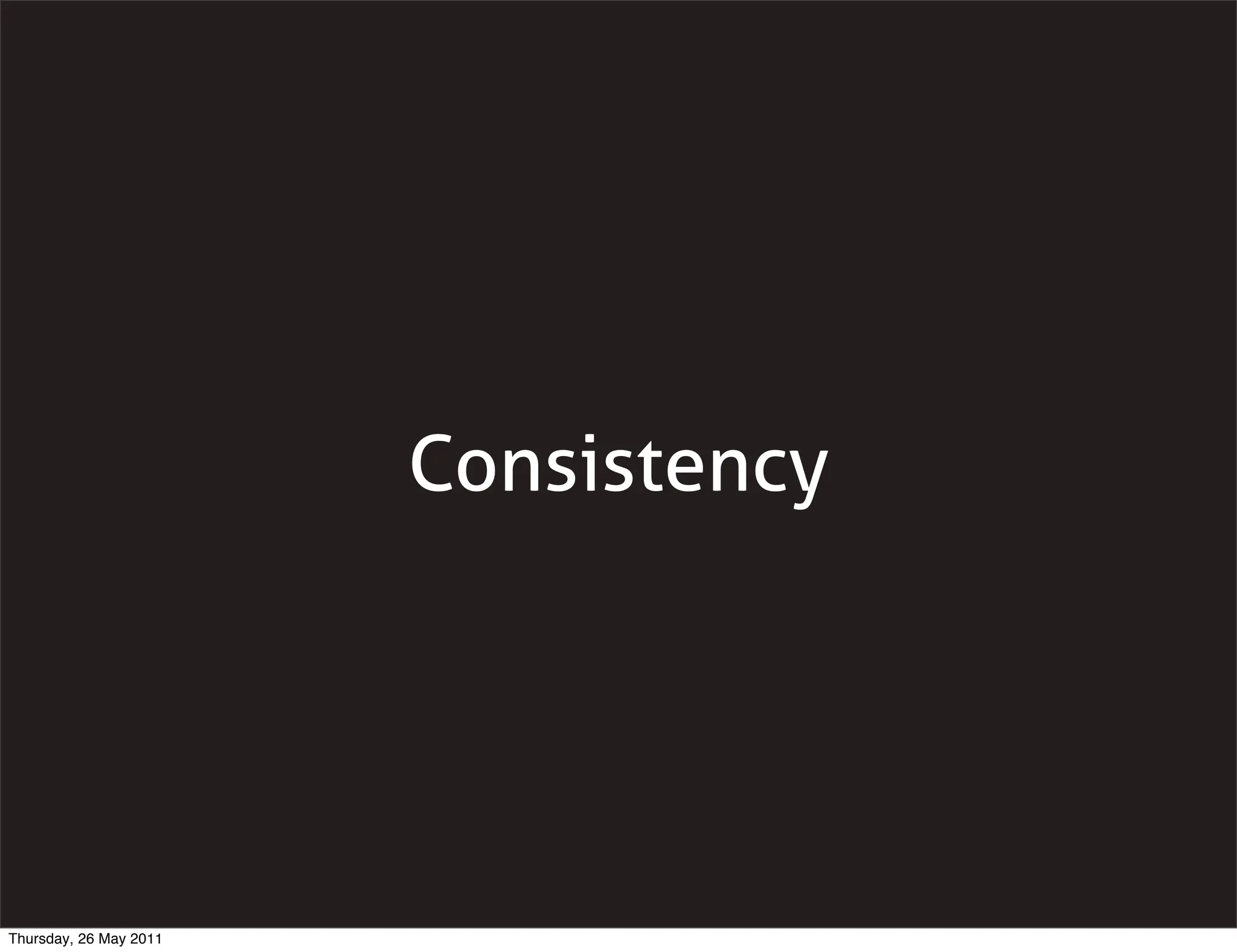 Consistency




Thursday, 26 May 2011
 