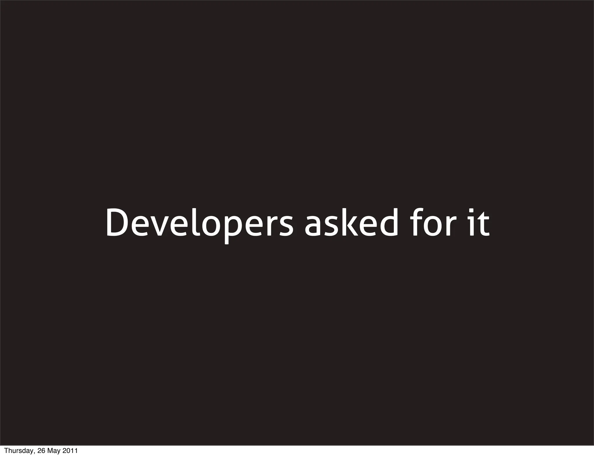 Developers asked for it




Thursday, 26 May 2011
 