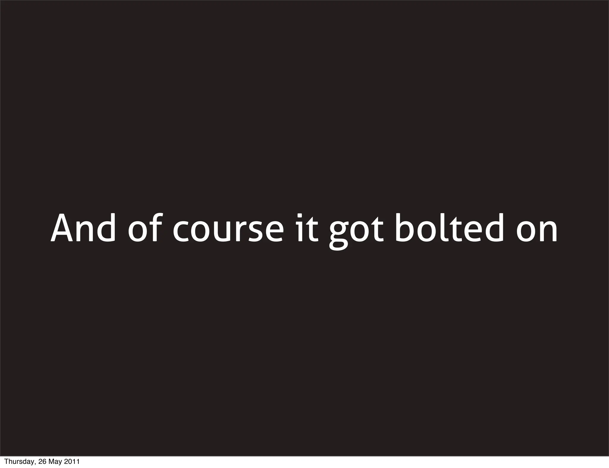 And of course it got bolted on




Thursday, 26 May 2011
 