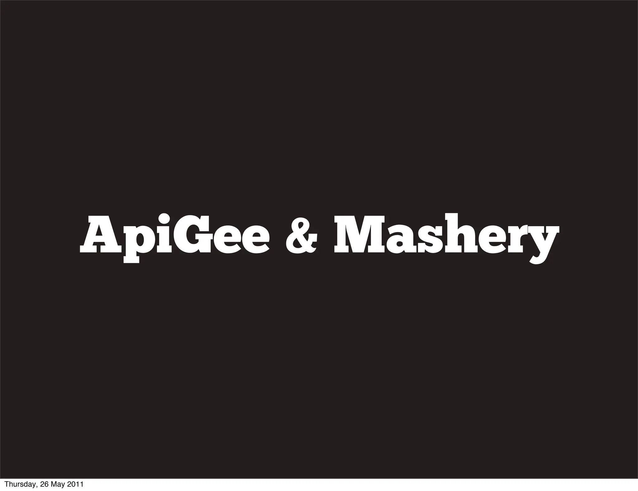 ApiGee & Mashery



Thursday, 26 May 2011
 