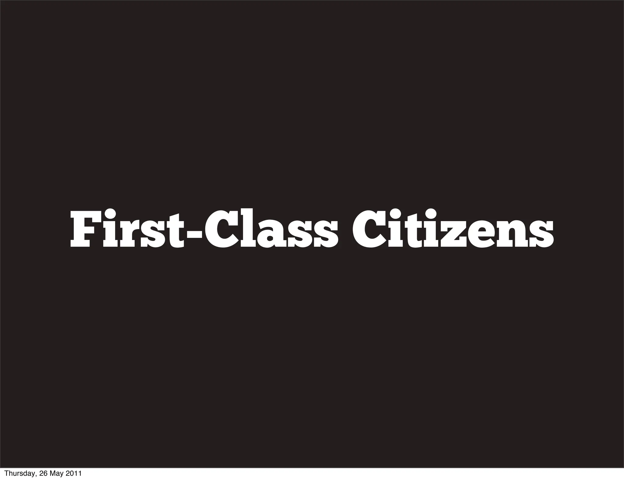 First-Class Citizens



Thursday, 26 May 2011
 