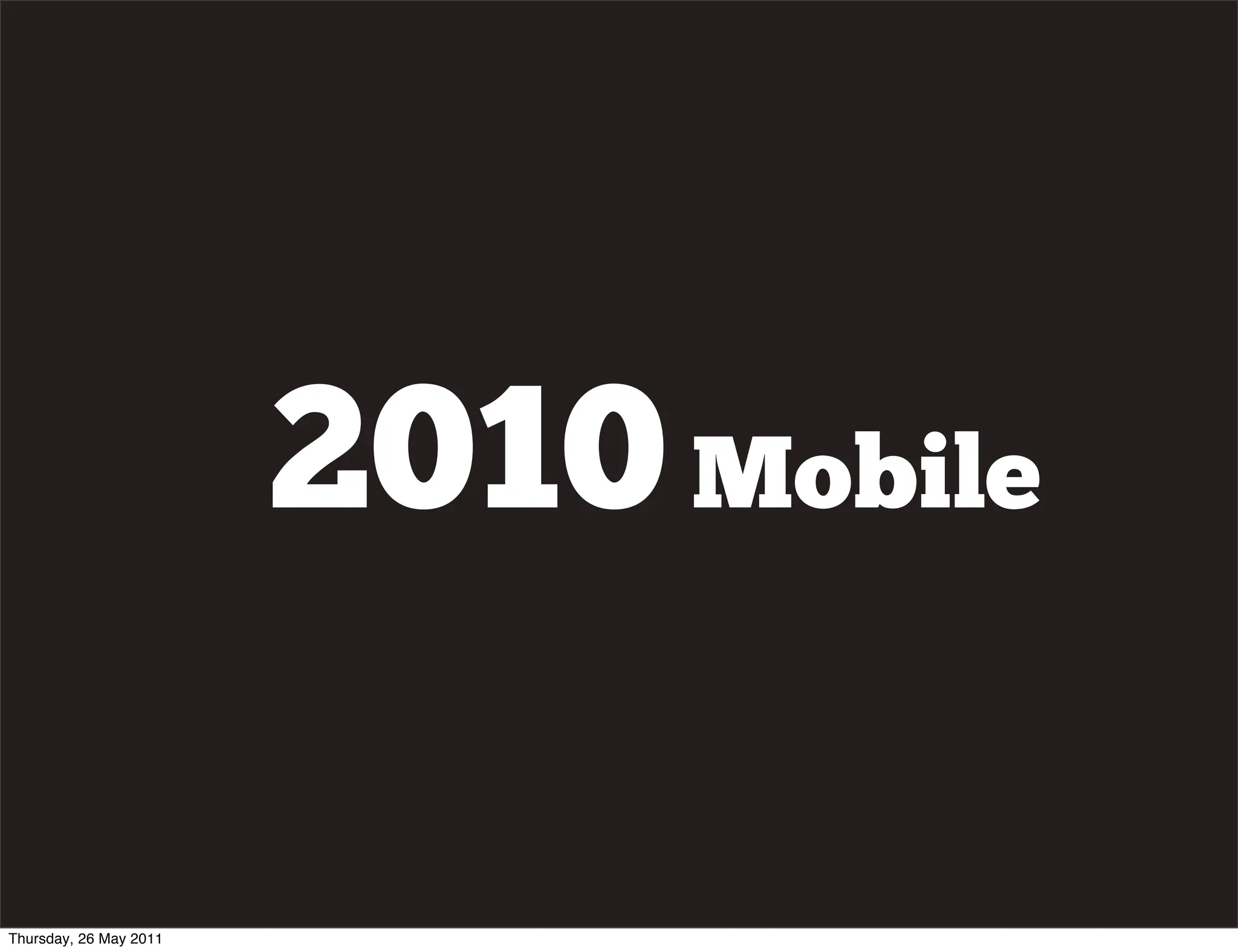 2010 Mobile

Thursday, 26 May 2011
 