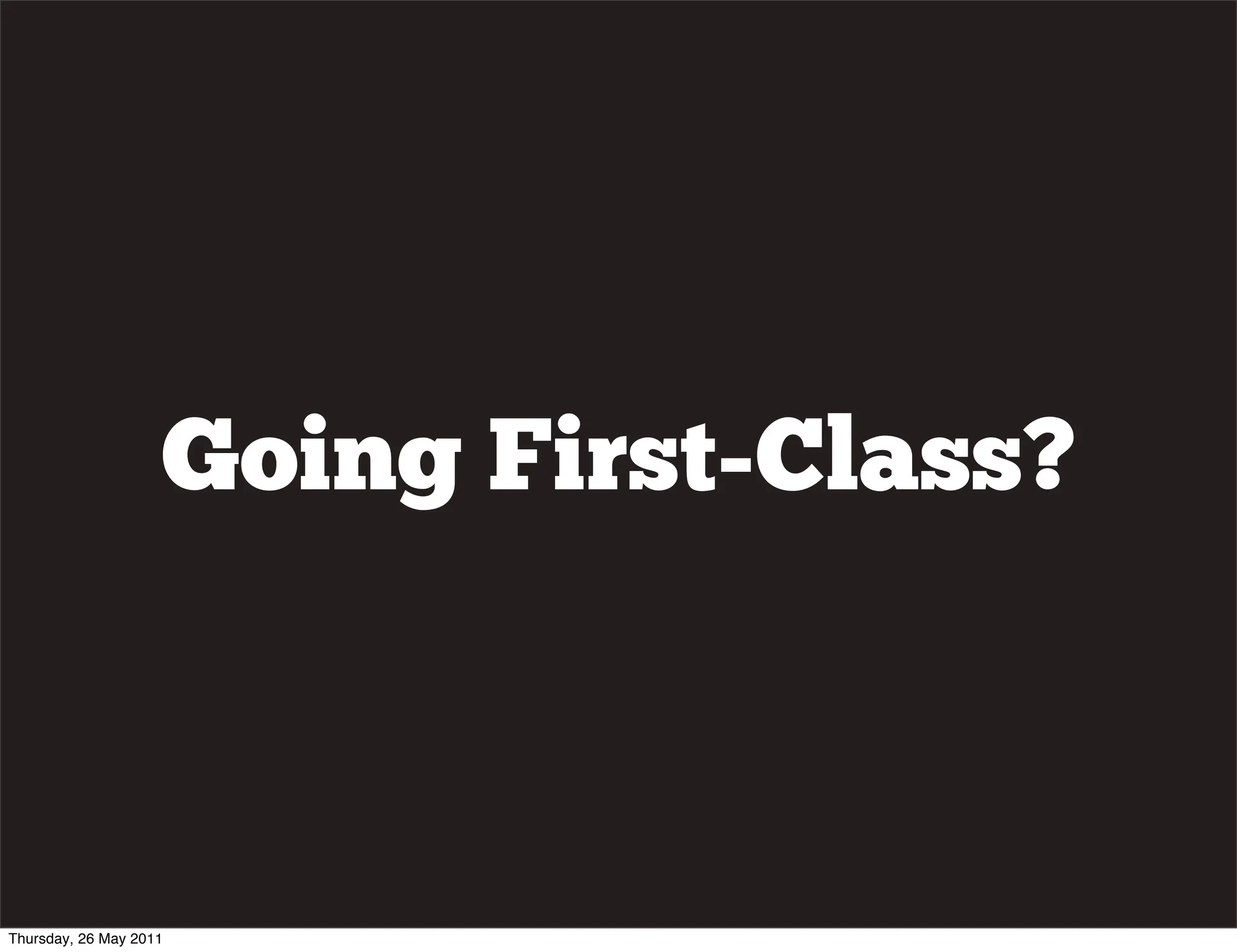 Going First-Class?



Thursday, 26 May 2011
 