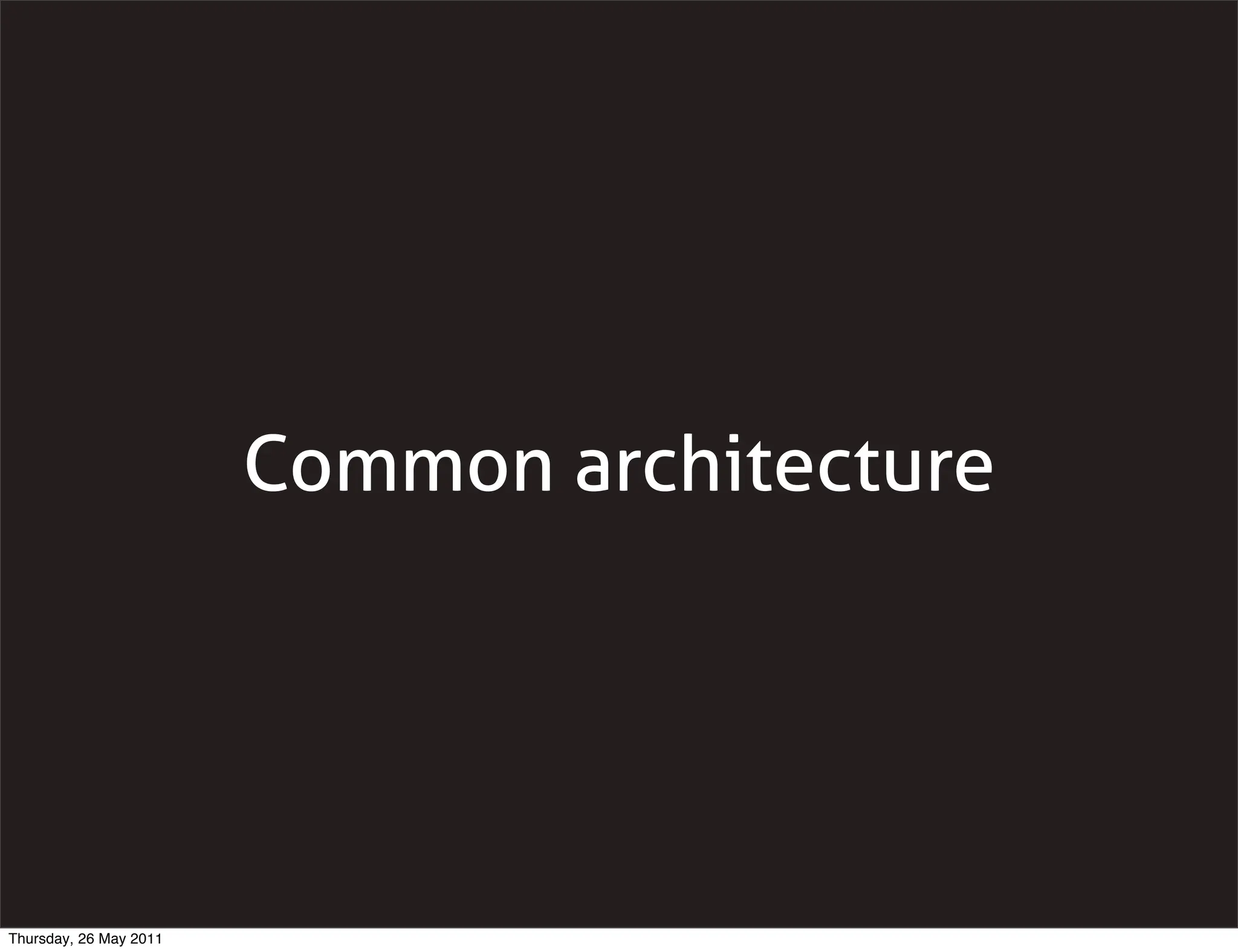 Common architecture




Thursday, 26 May 2011
 