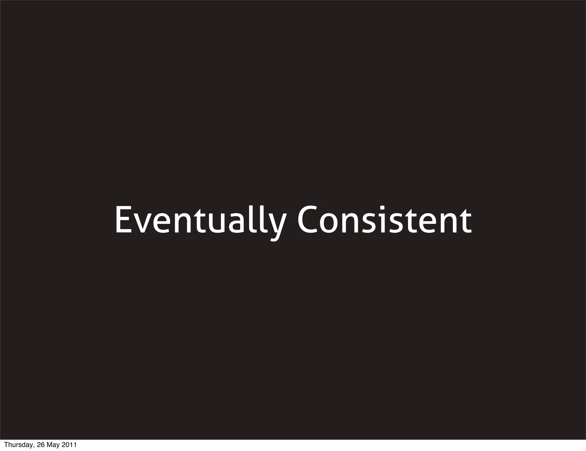 Eventually Consistent




Thursday, 26 May 2011
 