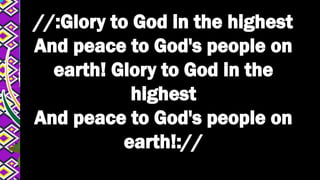 //:Glory to God in the highest
And peace to God's people on
earth! Glory to God in the
highest
And peace to God's people on
earth!://
 