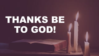 THANKS BE
TO GOD!
 