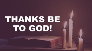 THANKS BE
TO GOD!
 