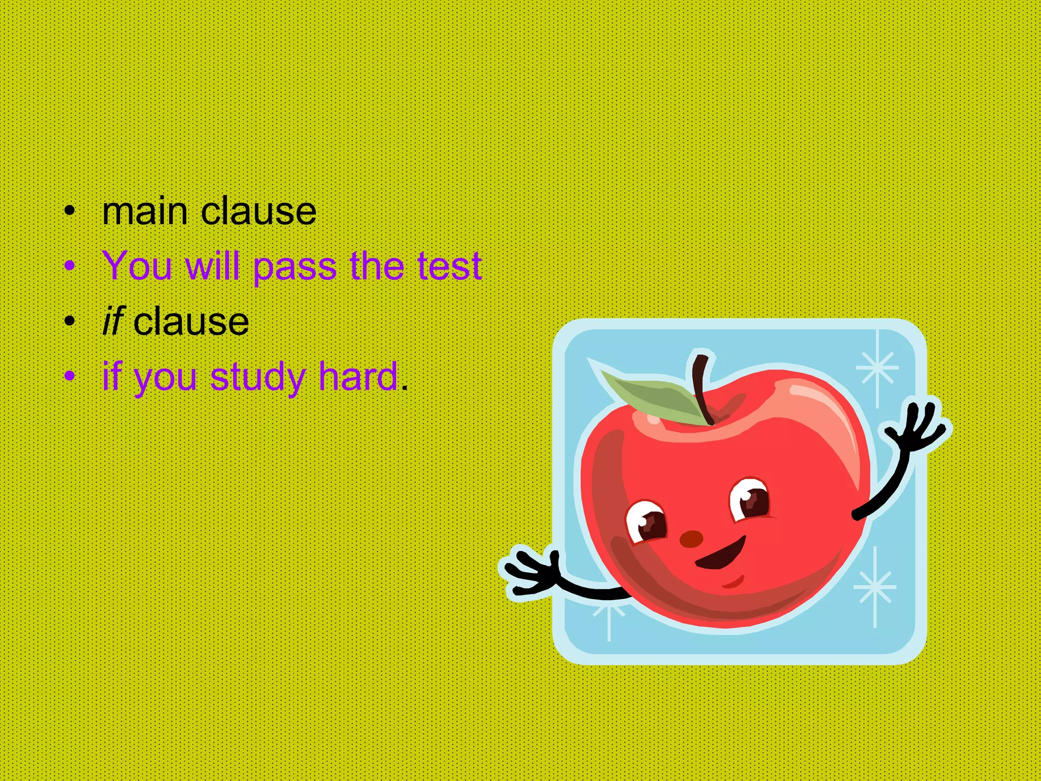 main clause You will pass the test  if  clause if you study hard . 
