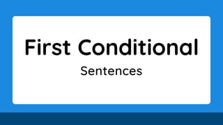 First Conditional
Sentences
 