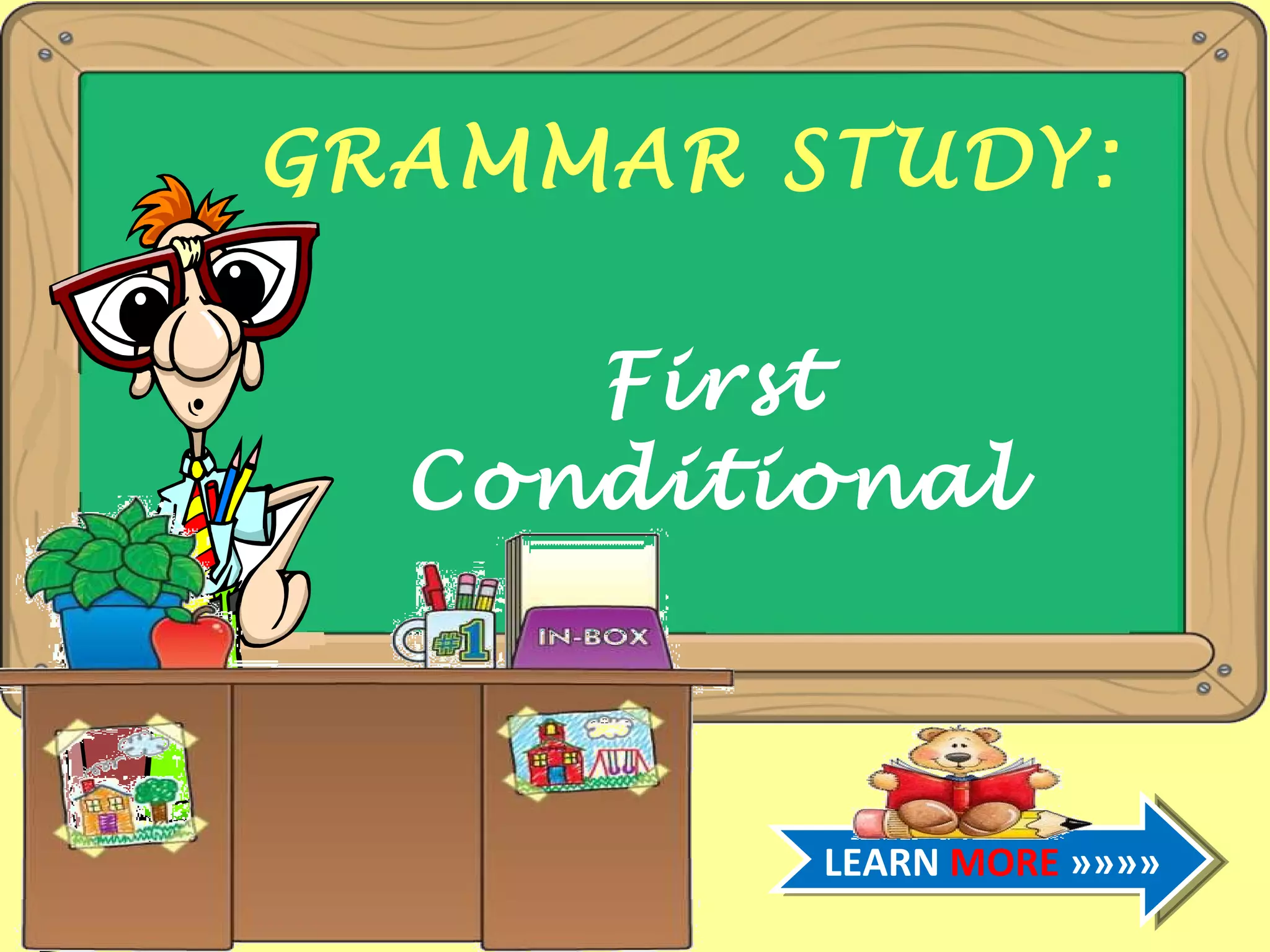 GRAMMAR STUDY: First Conditional LEARN MORE »»»»