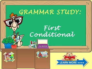 GRAMMAR STUDY:
First
Conditional

LEARN MORE »»»»
LEARN MORE »»»»

 