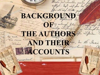 BACKGROUND
OF
THE AUTHORS
AND THEIR
ACCOUNTS
 