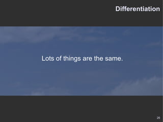 Differentiation Lots of things are the same. 