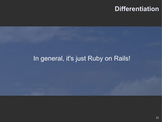 Differentiation In general, it's just Ruby on Rails! 