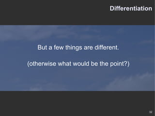 Differentiation But a few things are different. (otherwise what would be the point?) 