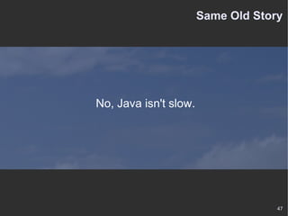 Same Old Story No, Java isn't slow. 