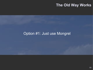 The Old Way Works Option #1: Just use Mongrel 