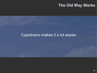 The Old Way Works Capistrano makes it a lot easier. 