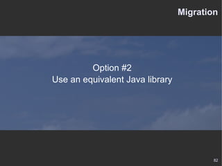 Migration Option #2 Use an equivalent Java library 