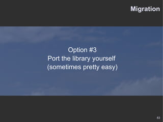 Migration Option #3 Port the library yourself  (sometimes pretty easy) 