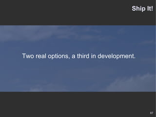 Ship It! Two real options, a third in development. 