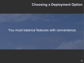 Choosing a Deployment Option You must balance features with convenience. 