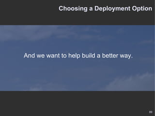 Choosing a Deployment Option And we want to help build a better way. 