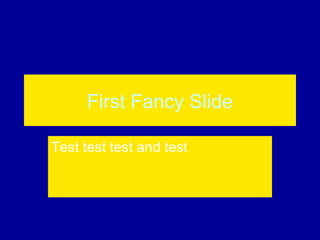 First Fancy Slide Test test test and test 
