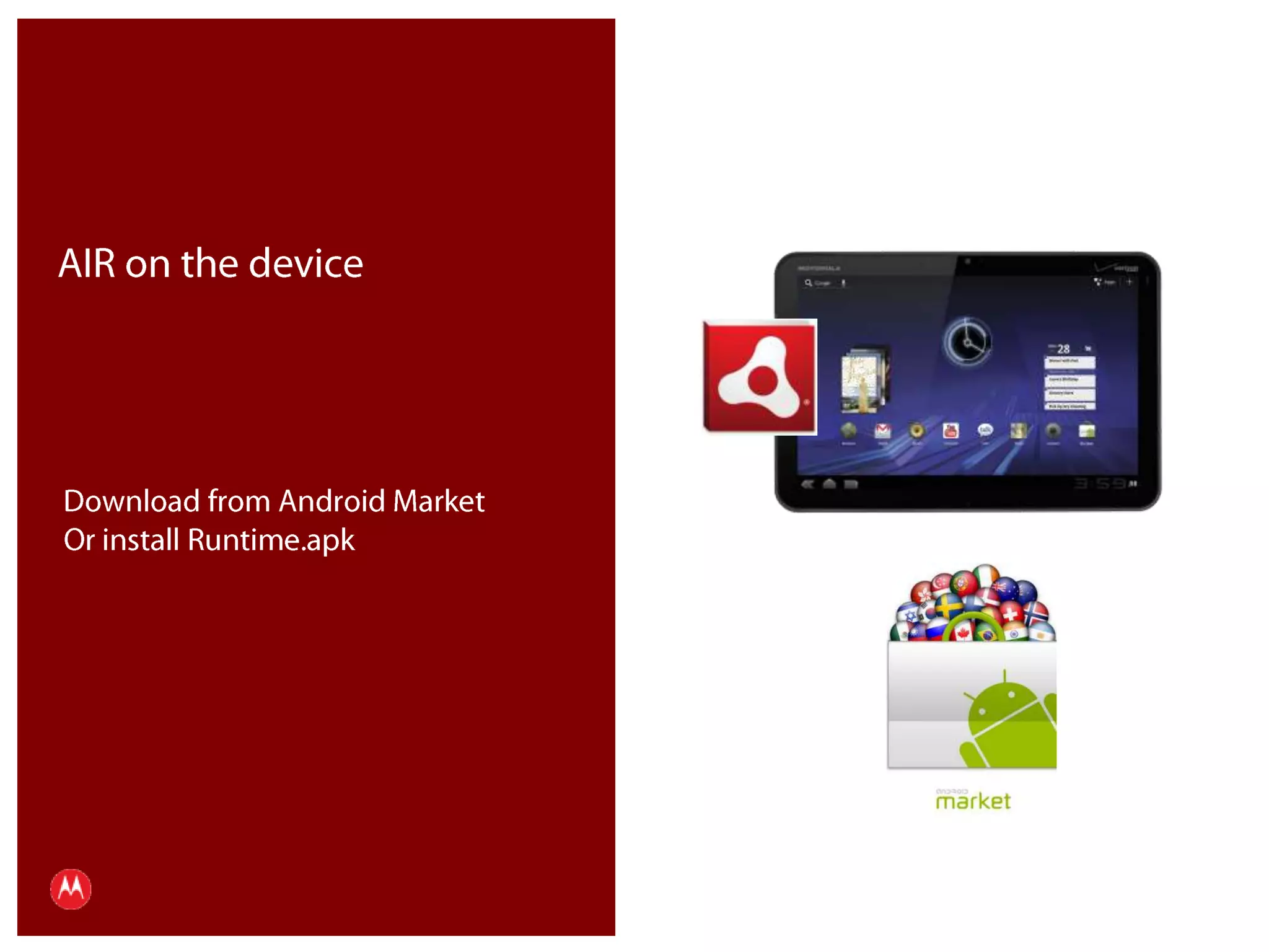AIR on the deviceDownload from Android MarketOr install Runtime.apkPresentation Title     Version 1.0      02.24.09