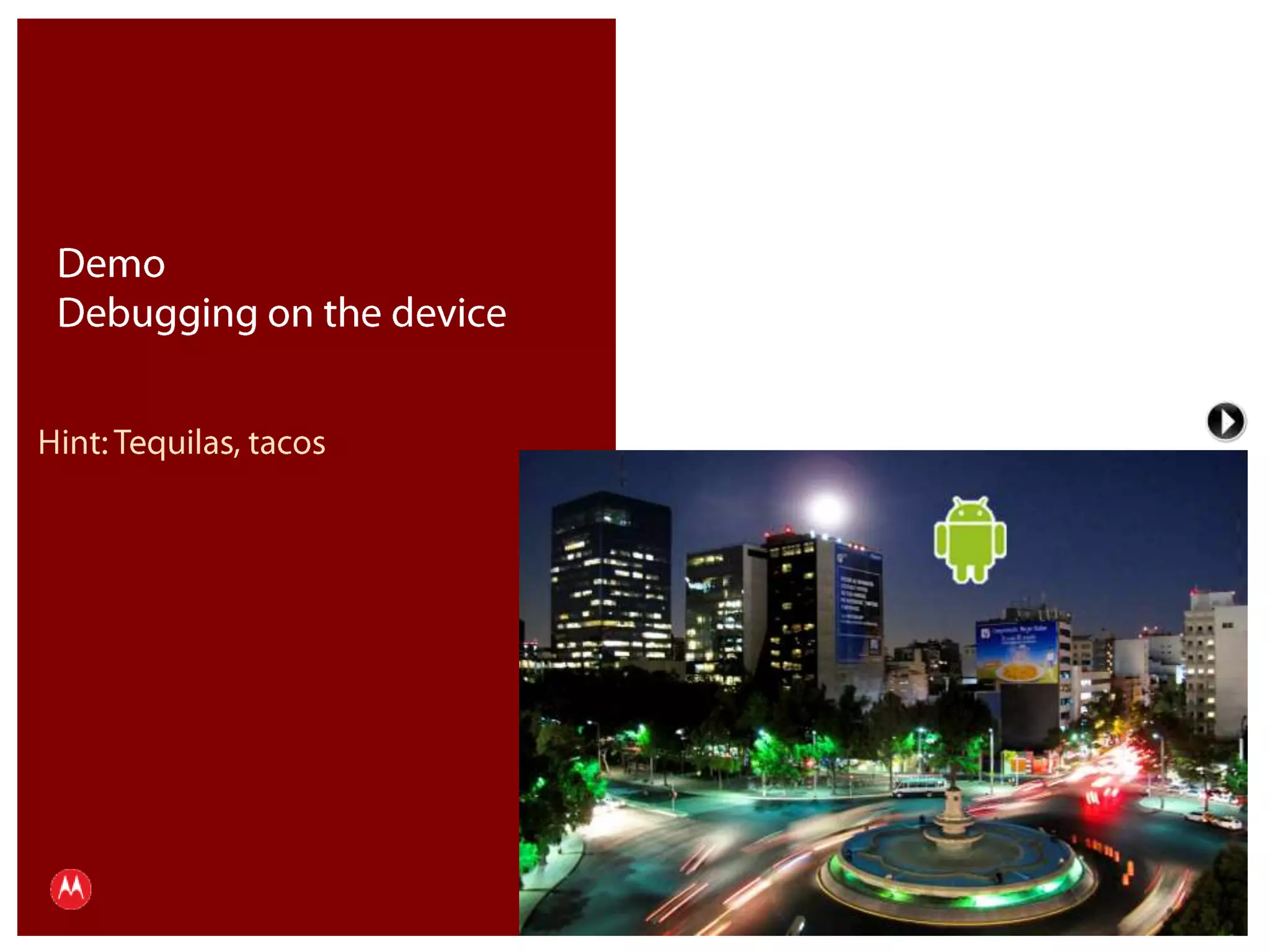 DemoDebugging on the deviceHint: Tequilas, tacosPresentation Title     Version 1.0      02.24.09