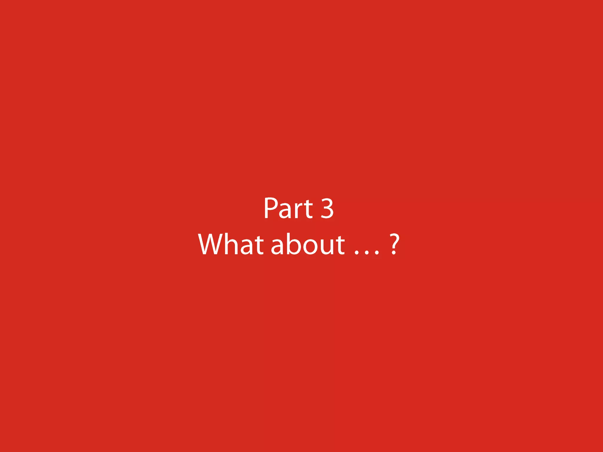 Part 3What about … ?