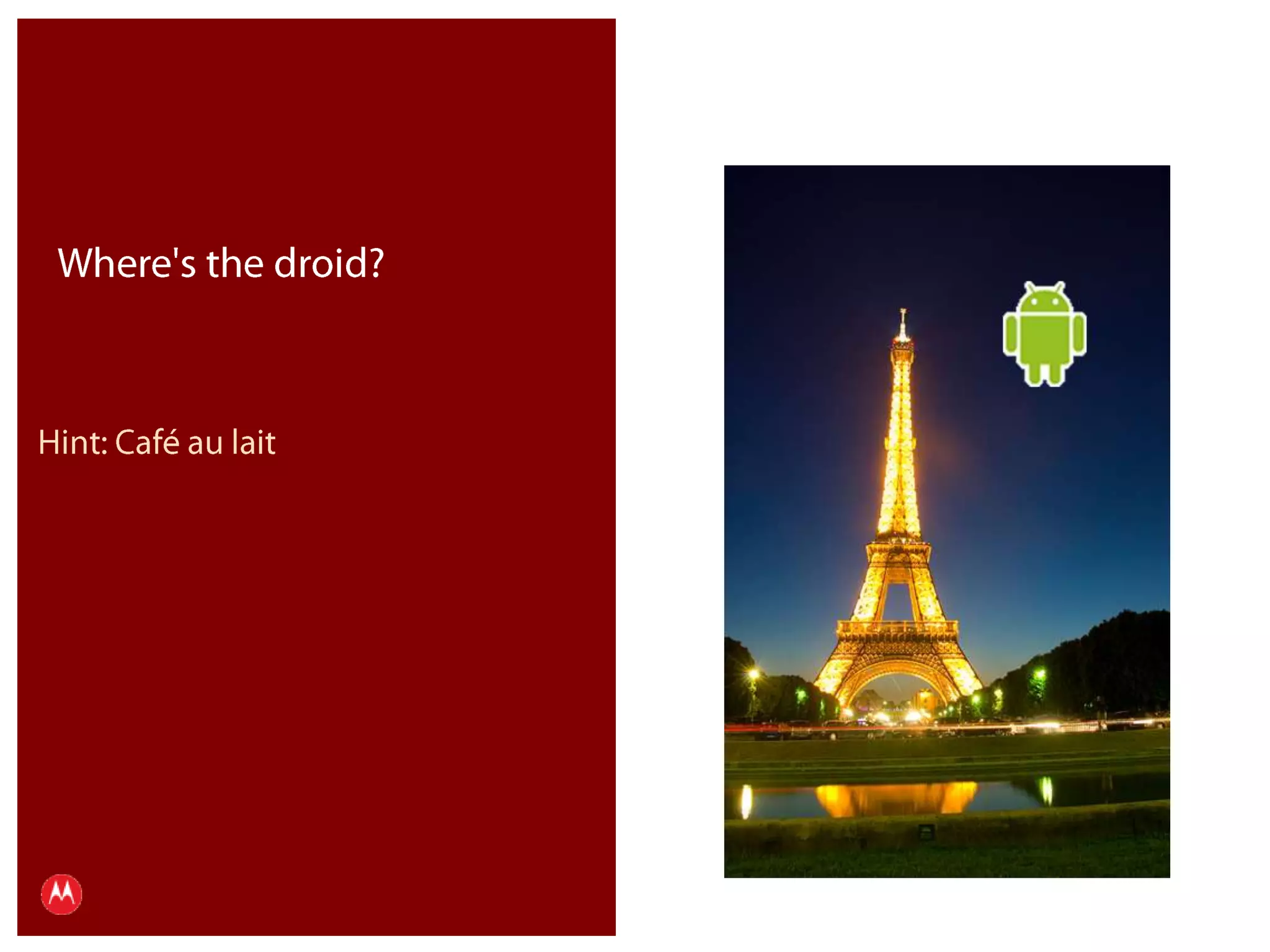 Where's the droid?Hint: Café au laitPresentation Title     Version 1.0      02.24.09