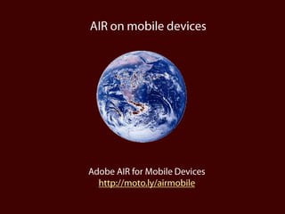 AIR on mobile devicesAdobe AIR for Mobile Deviceshttp://moto.ly/airmobile