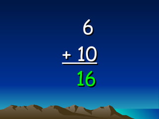 6   + 10 16 