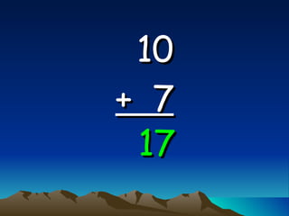 10   +  7 17 