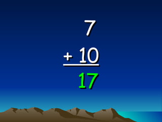 7   + 10 17 