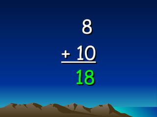 8   + 10 18 